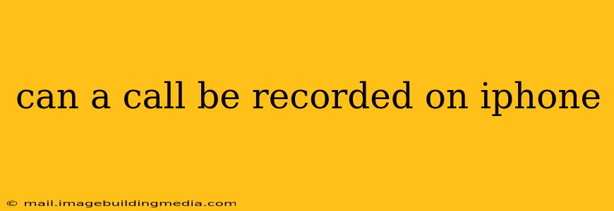 can a call be recorded on iphone