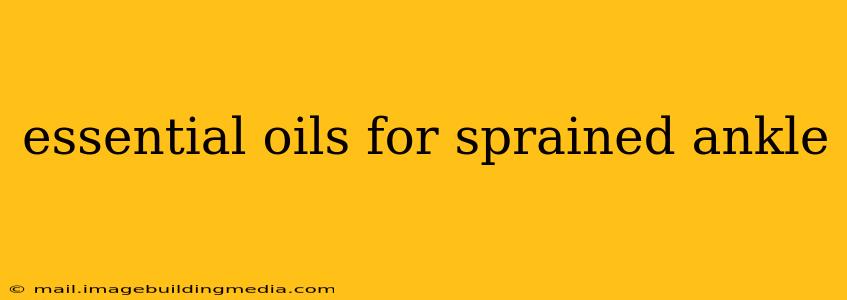essential oils for sprained ankle