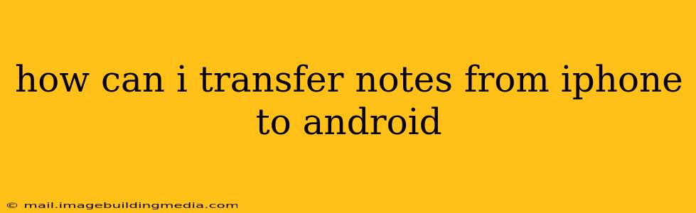 how can i transfer notes from iphone to android