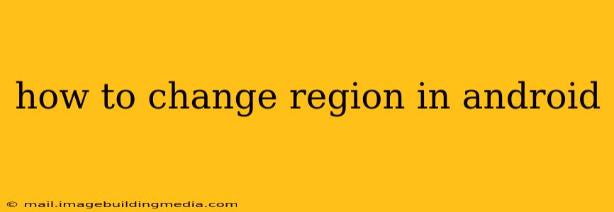how to change region in android