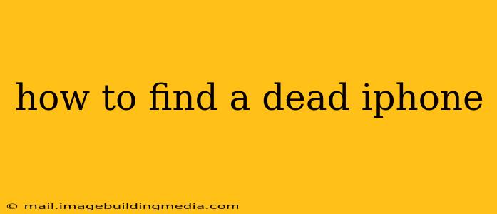how to find a dead iphone