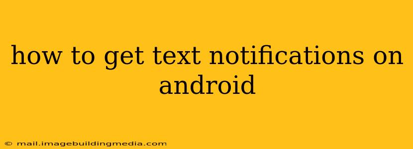 how to get text notifications on android