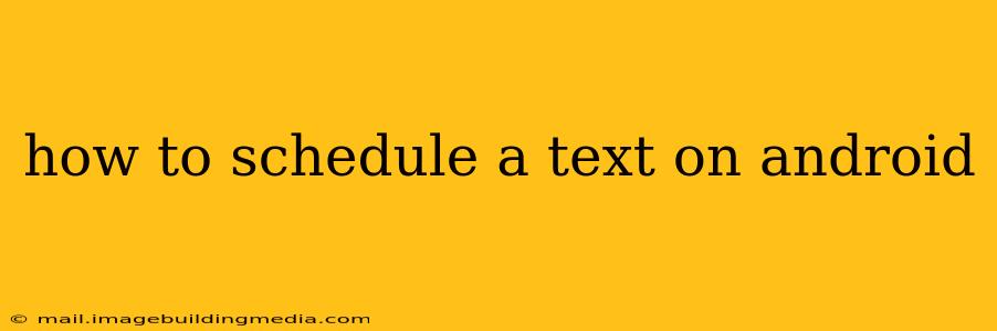 how to schedule a text on android