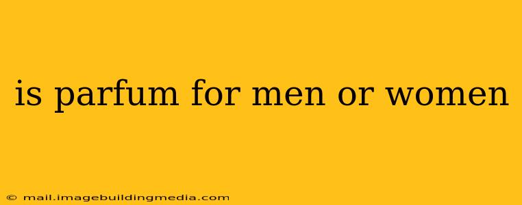 is parfum for men or women