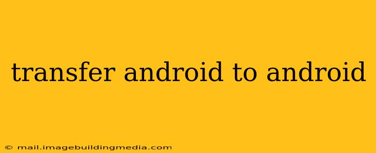 transfer android to android