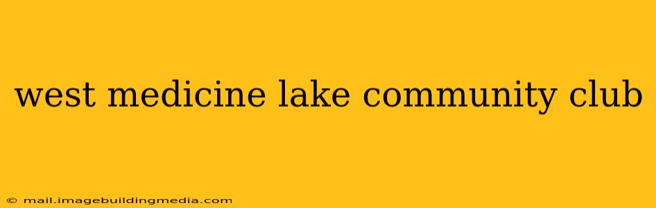 west medicine lake community club