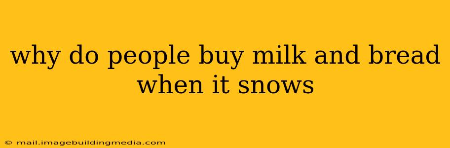 why do people buy milk and bread when it snows